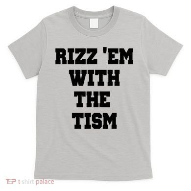 Rizz Em With The Tism T-Shirt