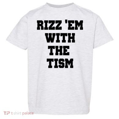 Rizz Em With The Tism Toddler T-Shirt