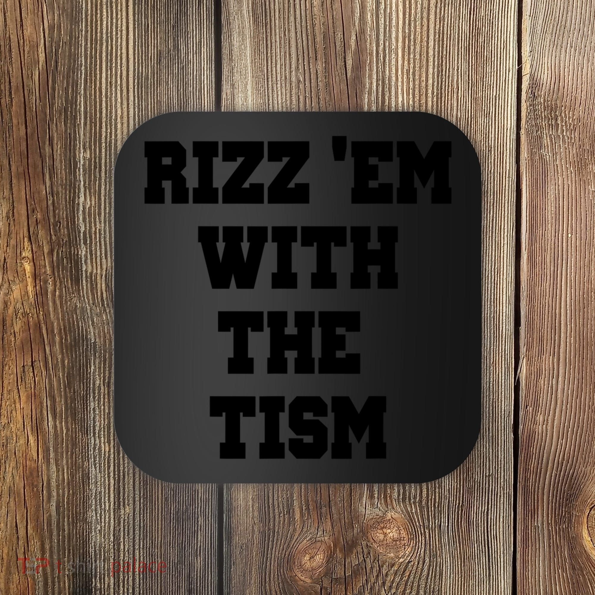 Rizz Em With The Tism Coaster