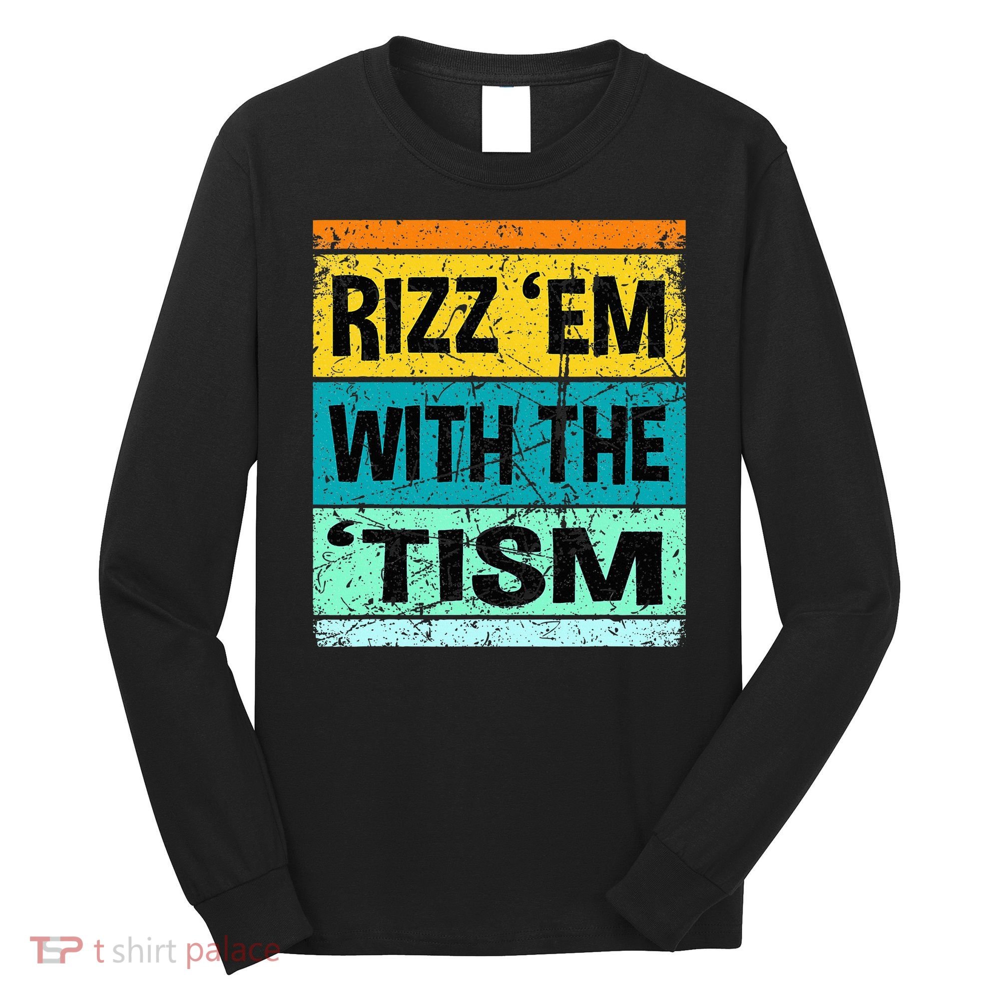 Rizz Em With The Tism Funny Autism Long Sleeve Shirt