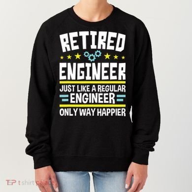 Retired Engineer Way Happier Engineering Retirement Women's Sweatshirt