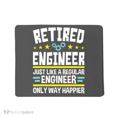 Retired Engineer Way Happier Engineering Retirement Mousepad