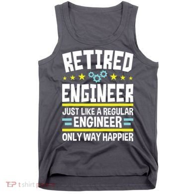 Retired Engineer Way Happier Engineering Retirement Tank Top