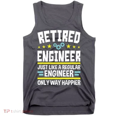 Retired Engineer Way Happier Engineering Retirement Tank Top