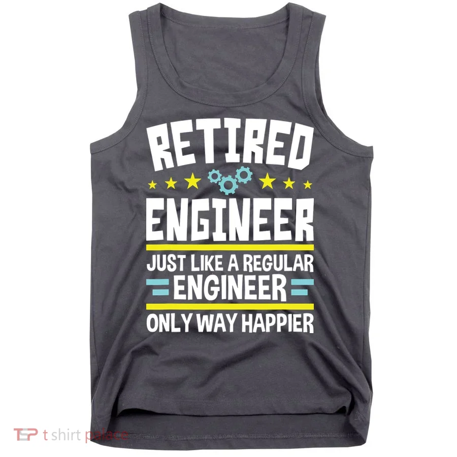 Retired Engineer Way Happier Engineering Retirement Tank Top