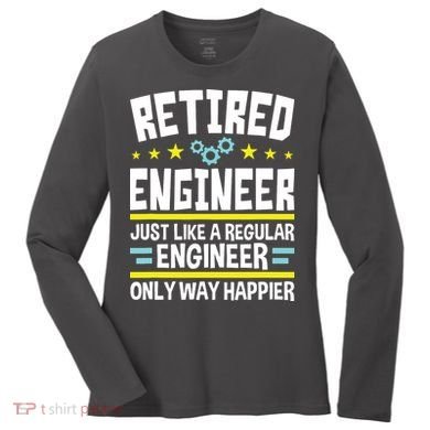 Retired Engineer Way Happier Engineering Retirement Women's Long Sleeve Shirt