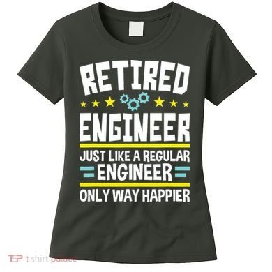 Retired Engineer Way Happier Engineering Retirement Women's T-Shirt