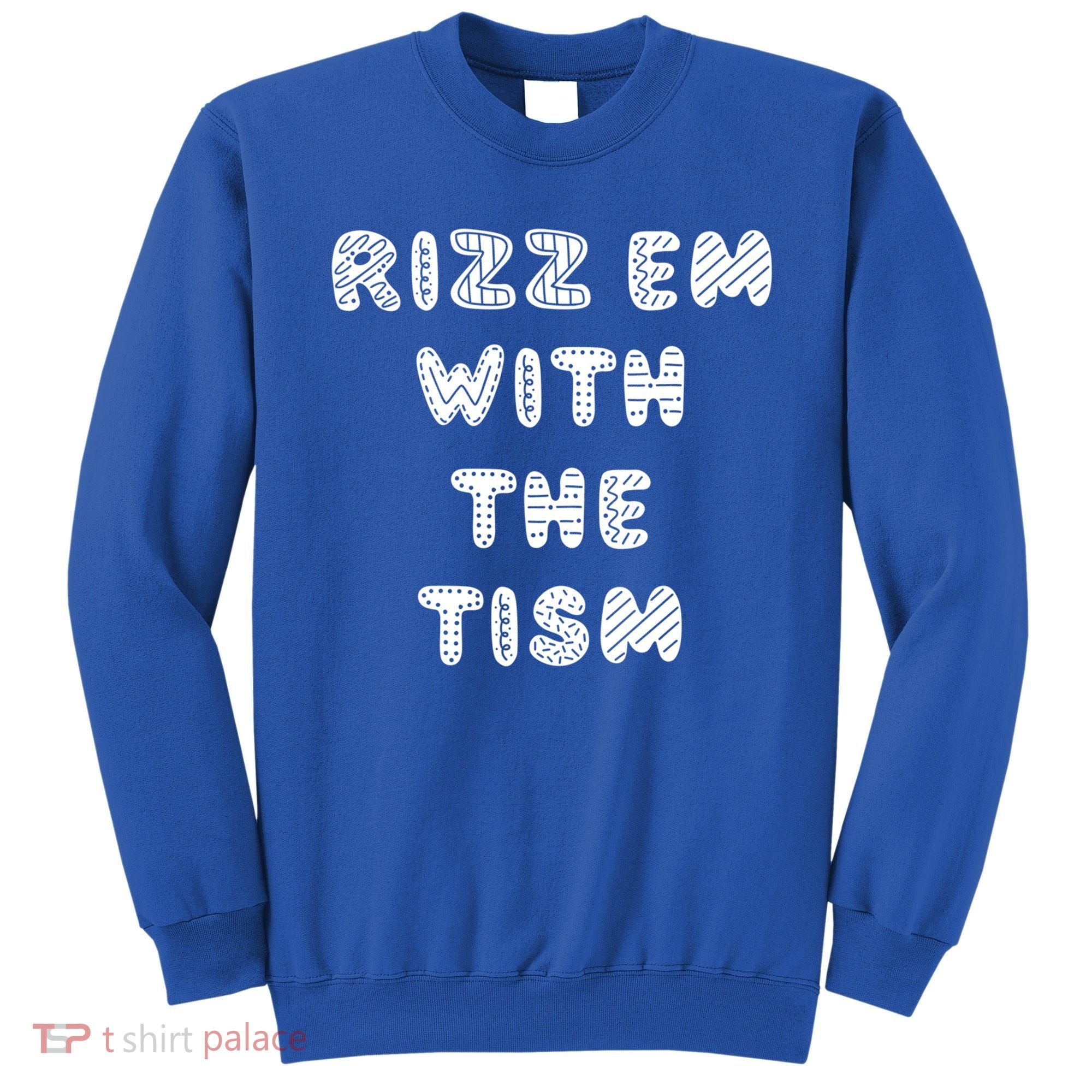 Rizz Em With The Tism Autism Funny Cute Gift Sweatshirt