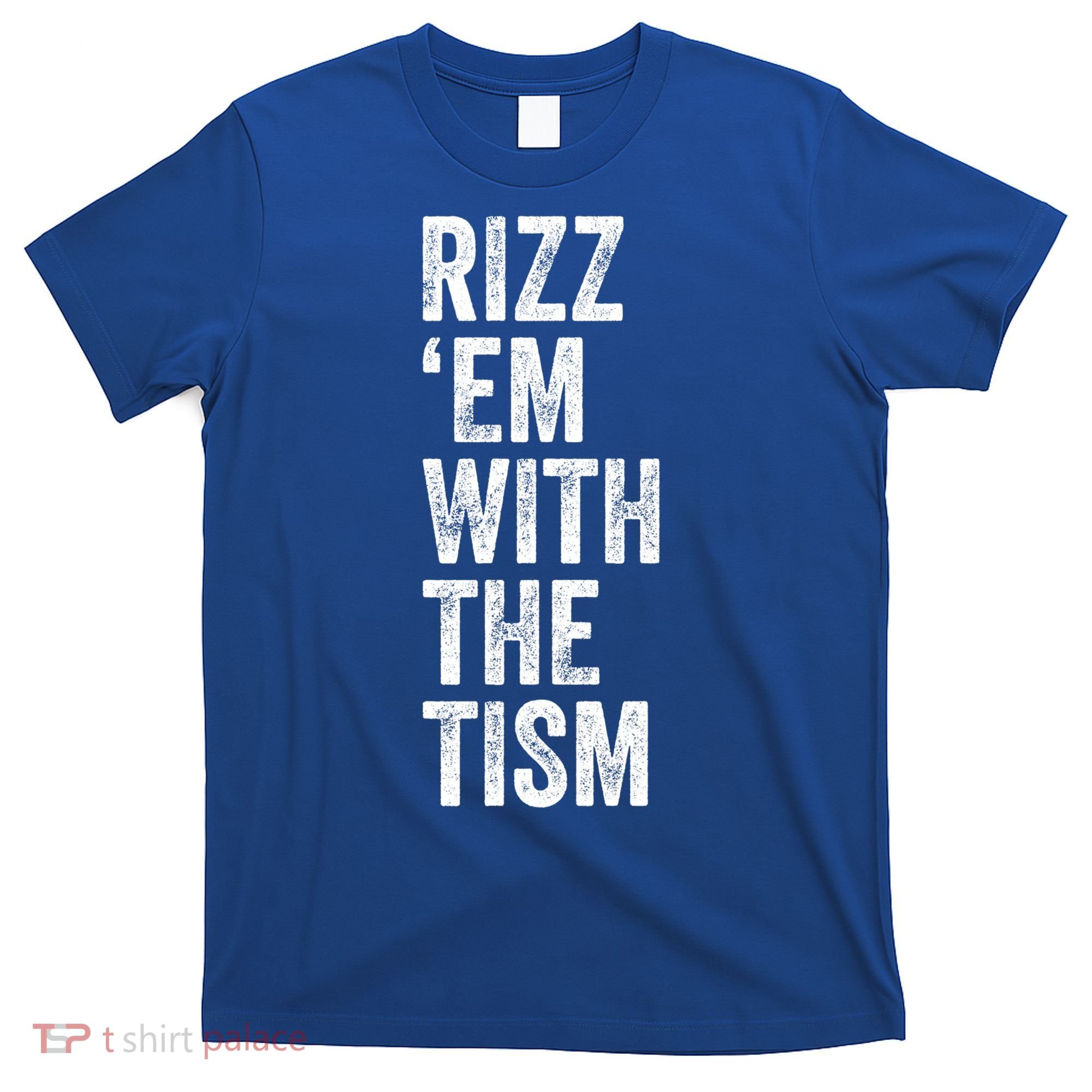 Rizz Em With The Tism Funny Autism Awareness Autistic Quote Meaningful Gift T-Shirt