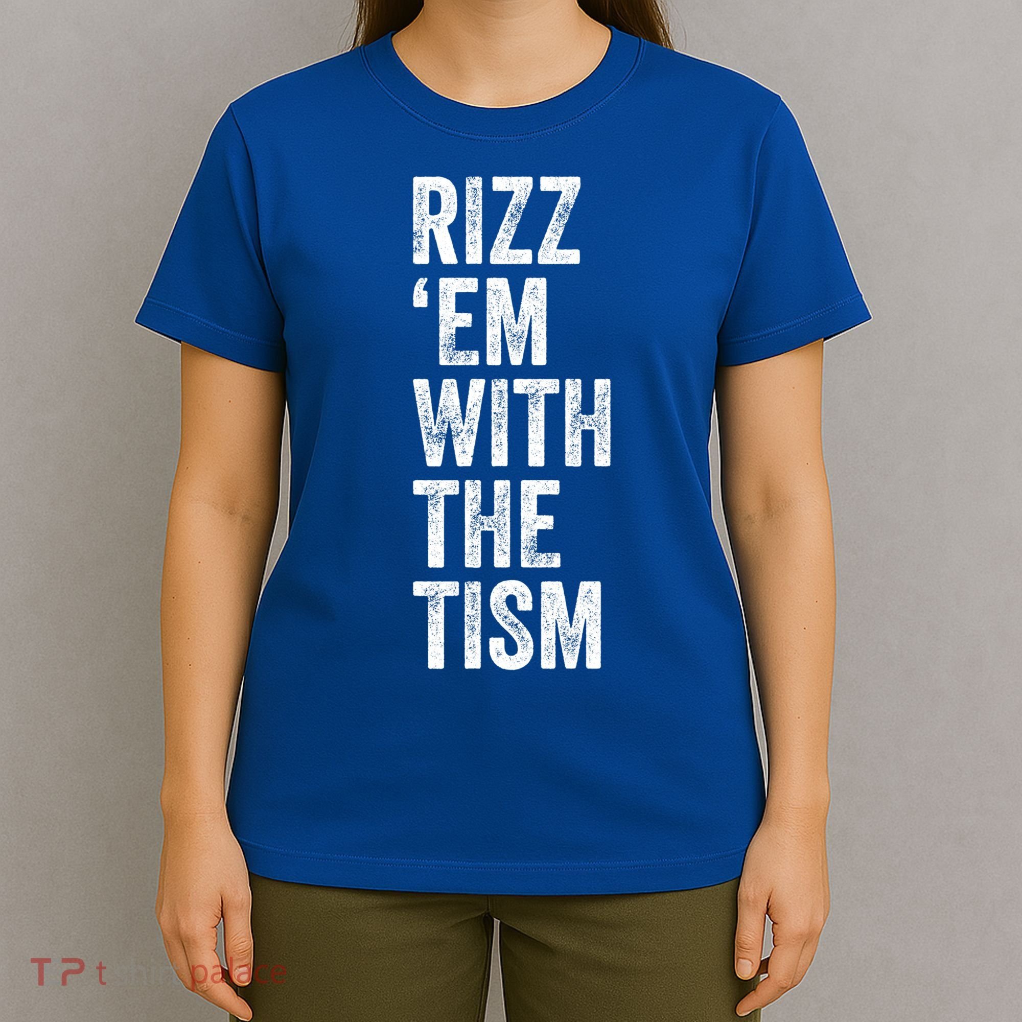 Rizz Em With The Tism Funny Autism Awareness Autistic Quote Meaningful Gift T-Shirt