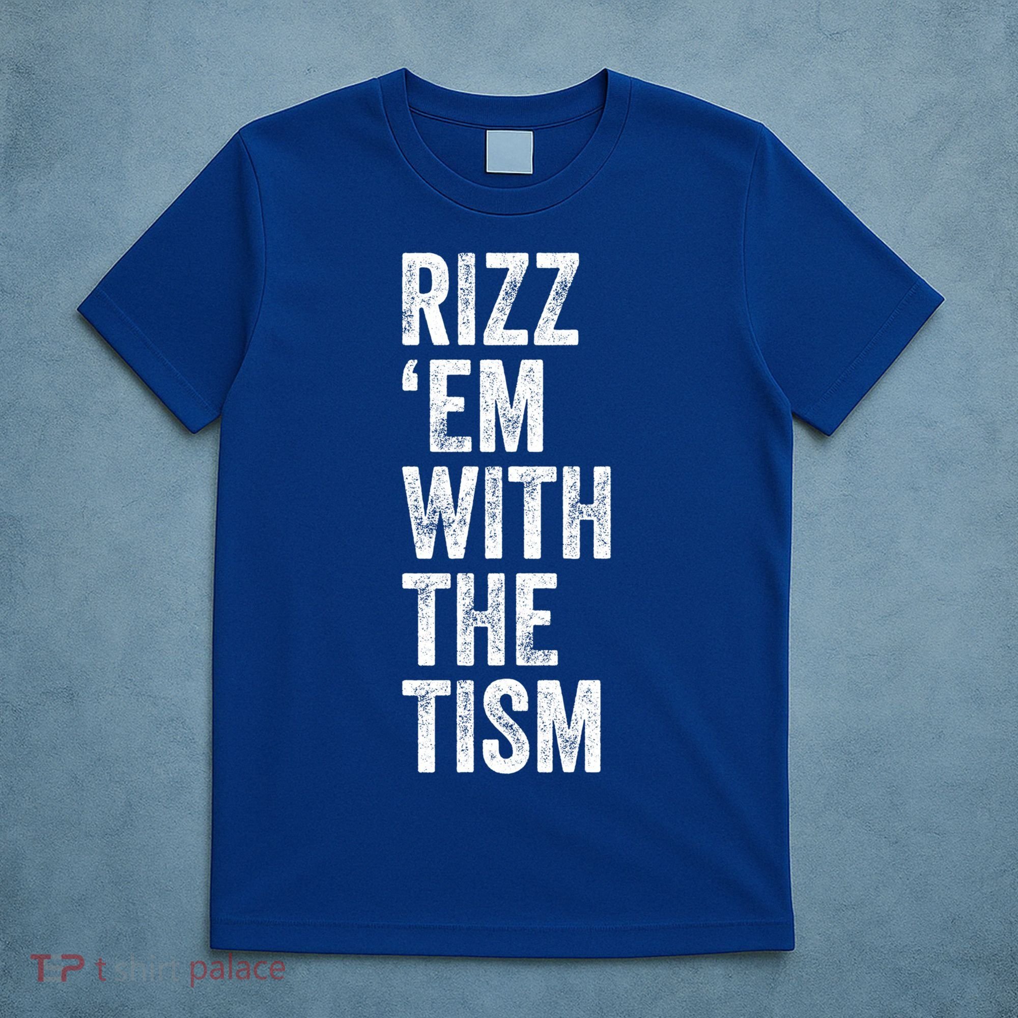 Rizz Em With The Tism Funny Autism Awareness Autistic Quote Meaningful Gift T-Shirt