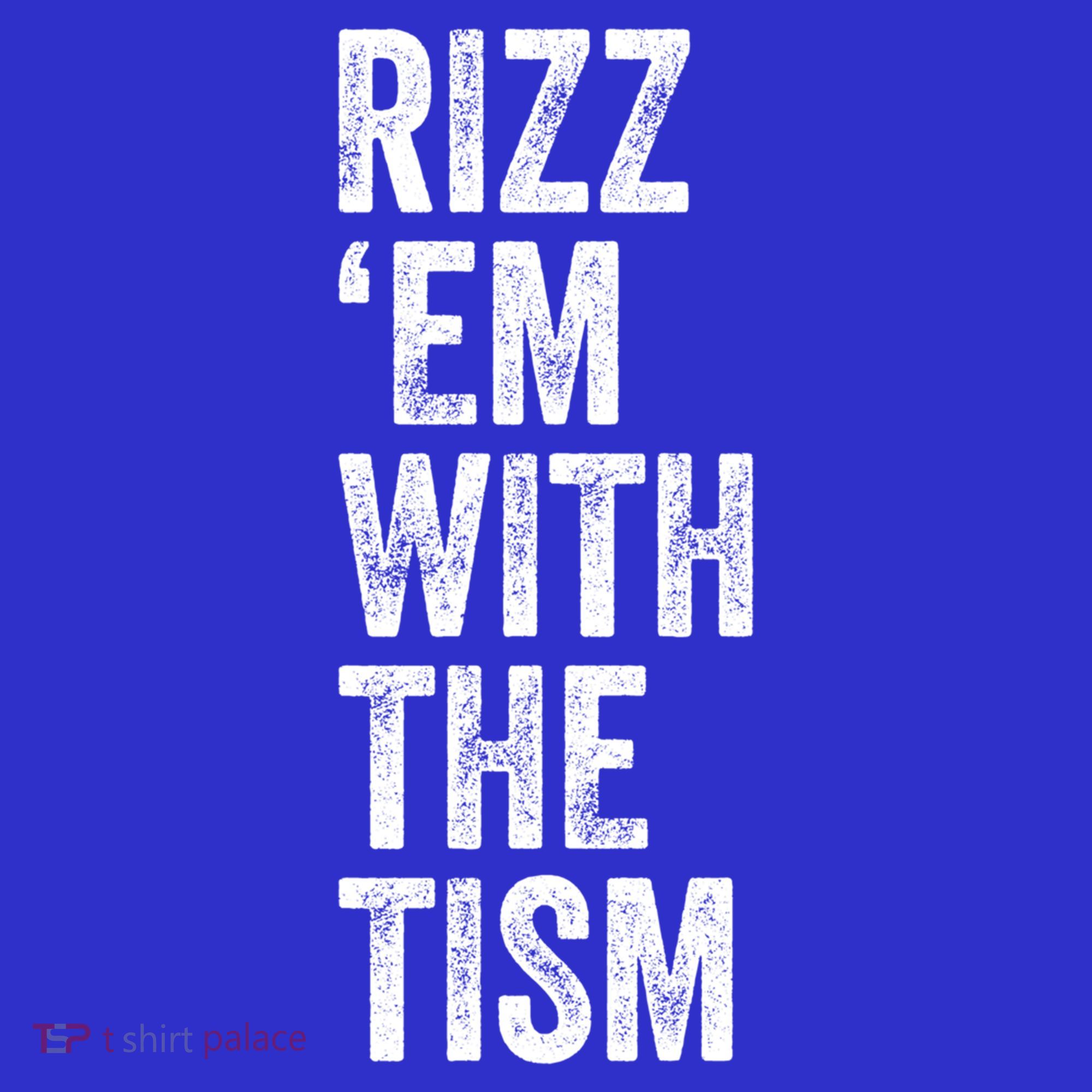 Rizz Em With The Tism Funny Autism Awareness Autistic Quote Meaningful Gift T-Shirt