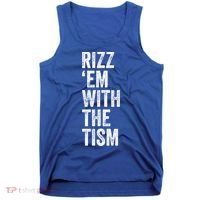 Rizz Em With The Tism Funny Autism Awareness Autistic Quote Meaningful Gift Tank Top thumb 0