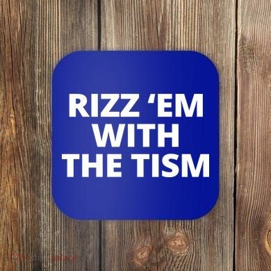 Rizz Em With The Tism Autism Coaster