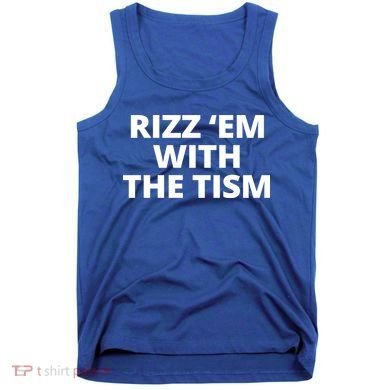 Rizz Em With The Tism Autism Tank Top