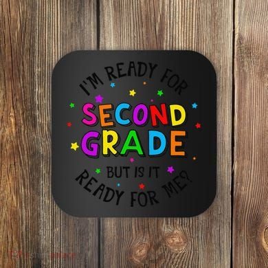 Ready For 2nd Grade But Is It Ready For Me Back To School Coaster