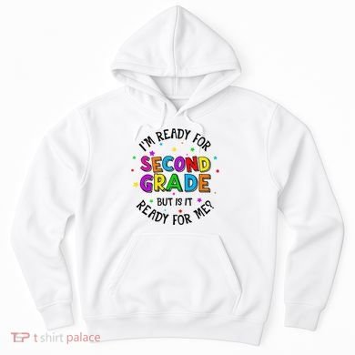 Ready For 2nd Grade But Is It Ready For Me Back To School Hoodie