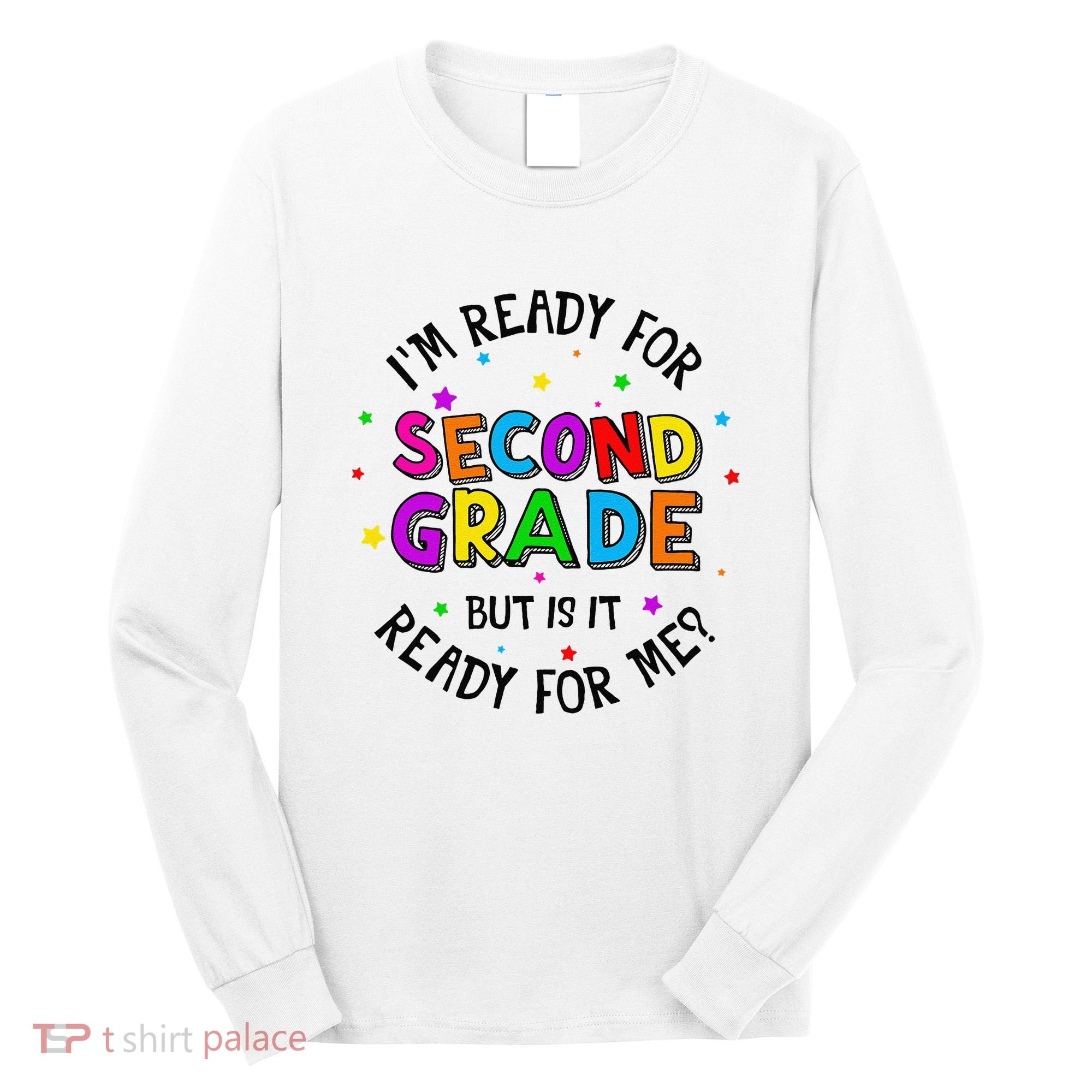 Ready For 2nd Grade But Is It Ready For Me Back To School Long Sleeve Shirt