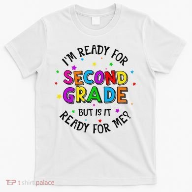 Ready For 2nd Grade But Is It Ready For Me Back To School T-Shirt
