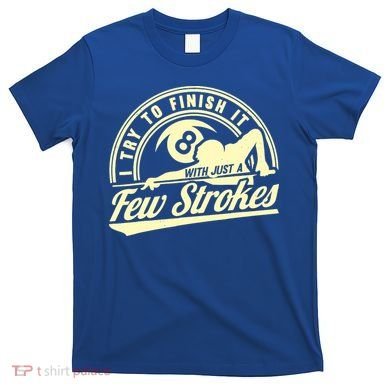 Retro Funny 8 Ball Finish It Few Strokes Pool Billiards Gift T-Shirt