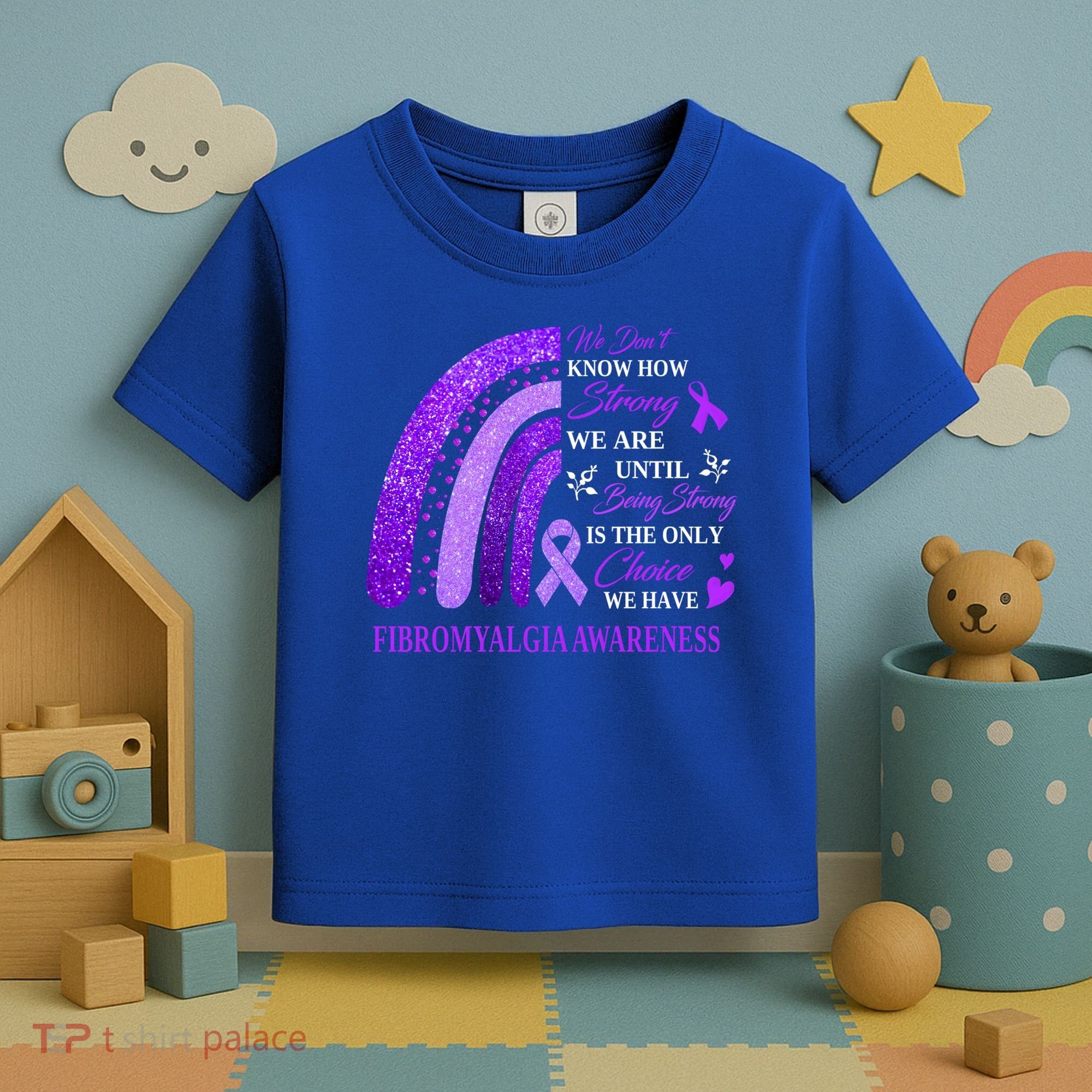 Rainbow Fibromyalgia Awareness Being Strong Is Choice Cute Gift Toddler T-Shirt