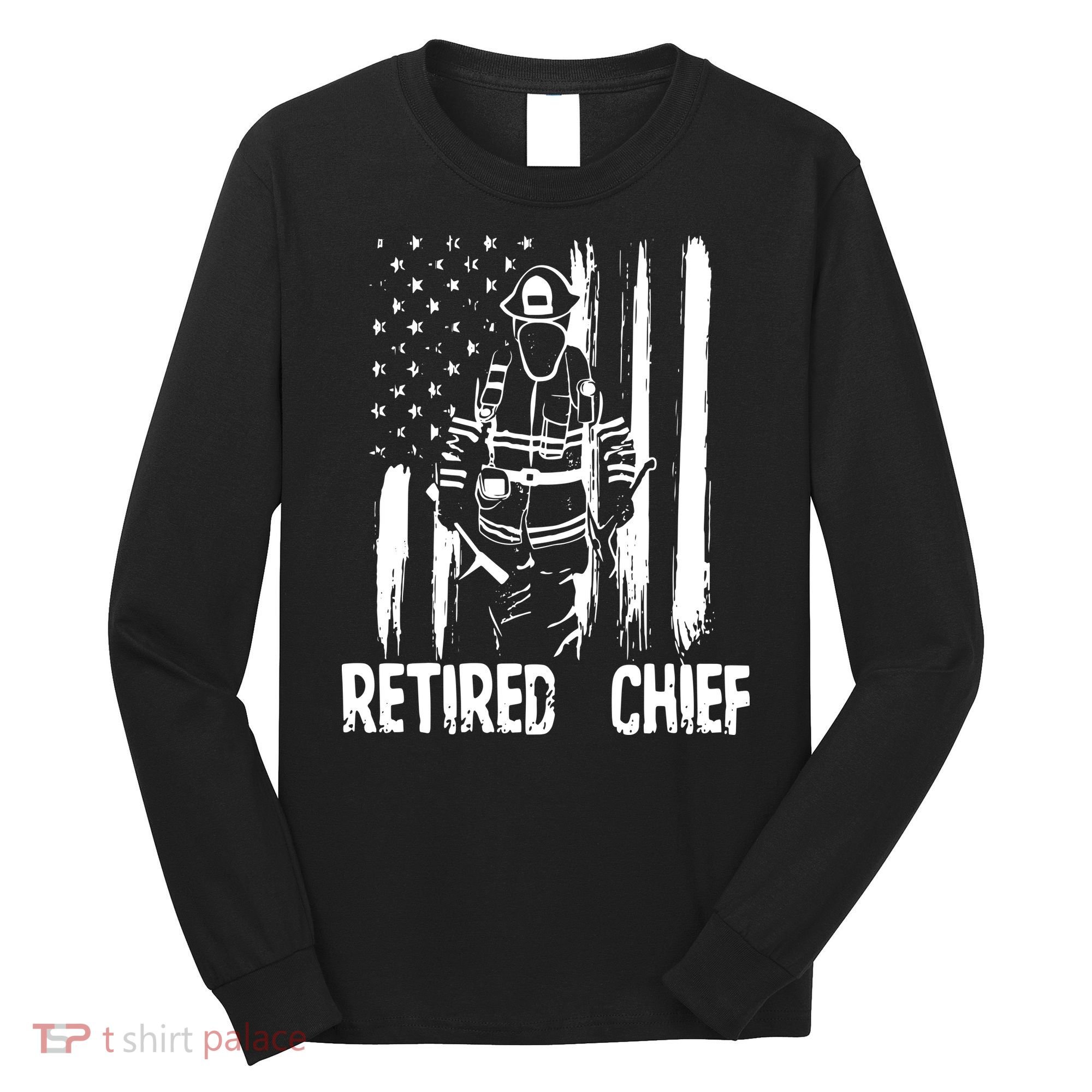 Retired Fire Chief Firefighter Shirts Fireman Gift Long Sleeve Shirt