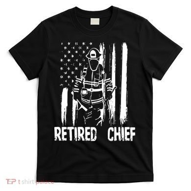 Retired Fire Chief Firefighter Shirts Fireman Gift T-Shirt