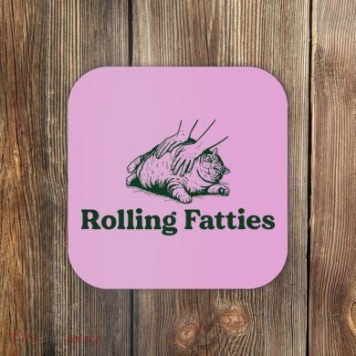 Rolling Fatties Cat Funny Cat Lover Kitten Owner Kitty Coaster