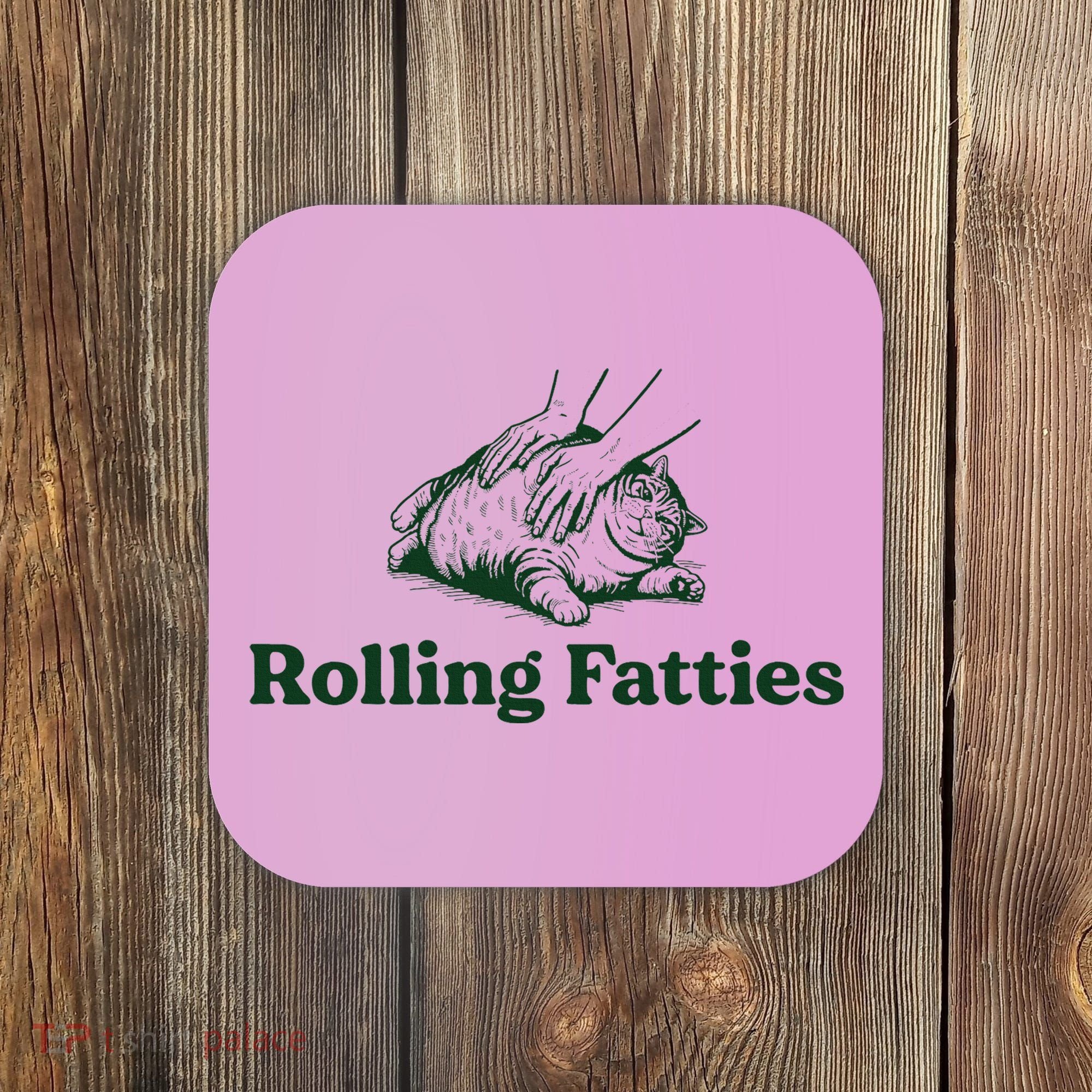 Rolling Fatties Cat Funny Cat Lover Kitten Owner Kitty Coaster