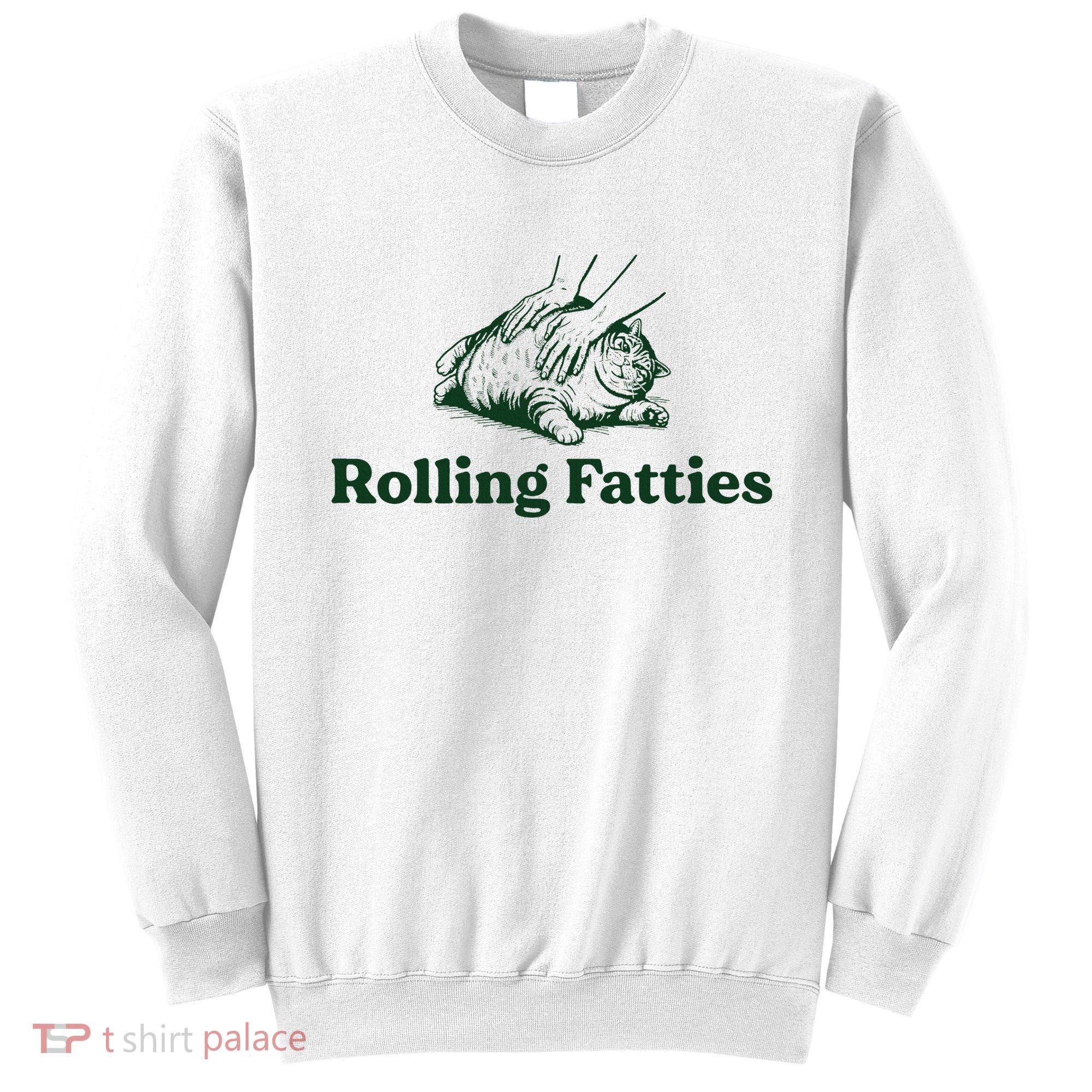 Rolling Fatties Cat Funny Cat Lover Kitten Owner Kitty Sweatshirt