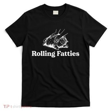 Rolling Fatties Cat Lover Funny Cat Kitten Gift T-Shirt