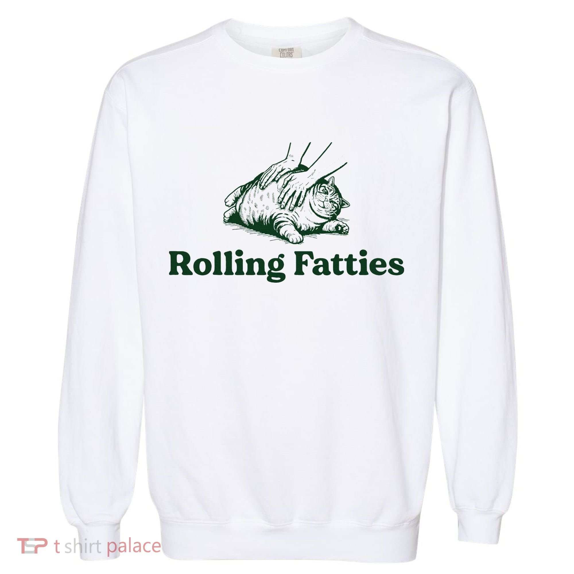 Rolling Fatties Cat Funny Cute Cat Lover Kitten Owner Kitty Garment-Dyed Sweatshirt