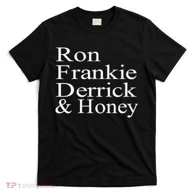 Ron Frankie Derrick & Honey T-Shirt