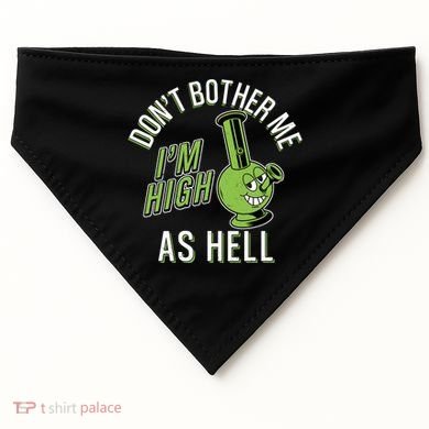 Retro Funny Don't Bother Me I'm High As Hell USA-Made Doggie Bandana