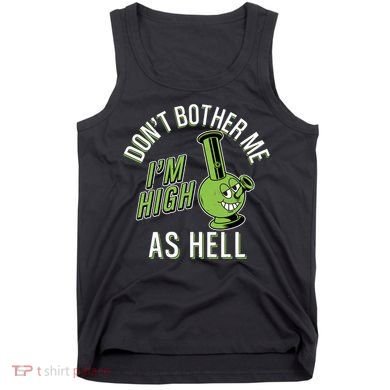 Retro Funny Don't Bother Me I'm High As Hell Tank Top