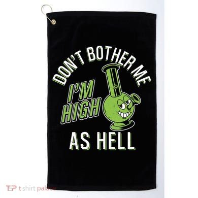 Retro Funny Don't Bother Me I'm High As Hell Golf Towel