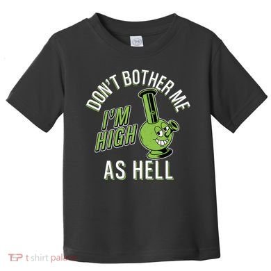 Retro Funny Don't Bother Me I'm High As Hell Toddler T-Shirt