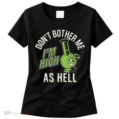 Retro Funny Don't Bother Me I'm High As Hell Women's T-Shirt