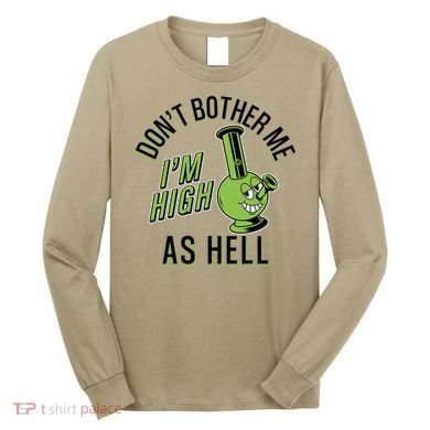 Retro Funny Don't Bother Me I'm High As Hell Long Sleeve Shirt