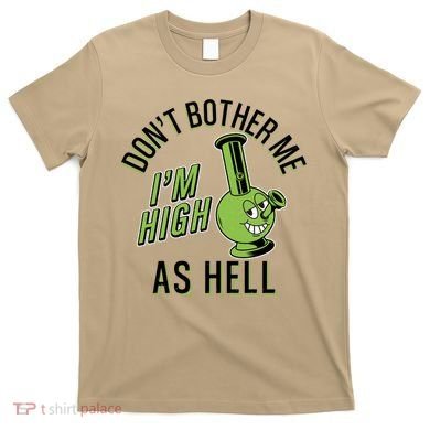 Retro Funny Don't Bother Me I'm High As Hell T-Shirt