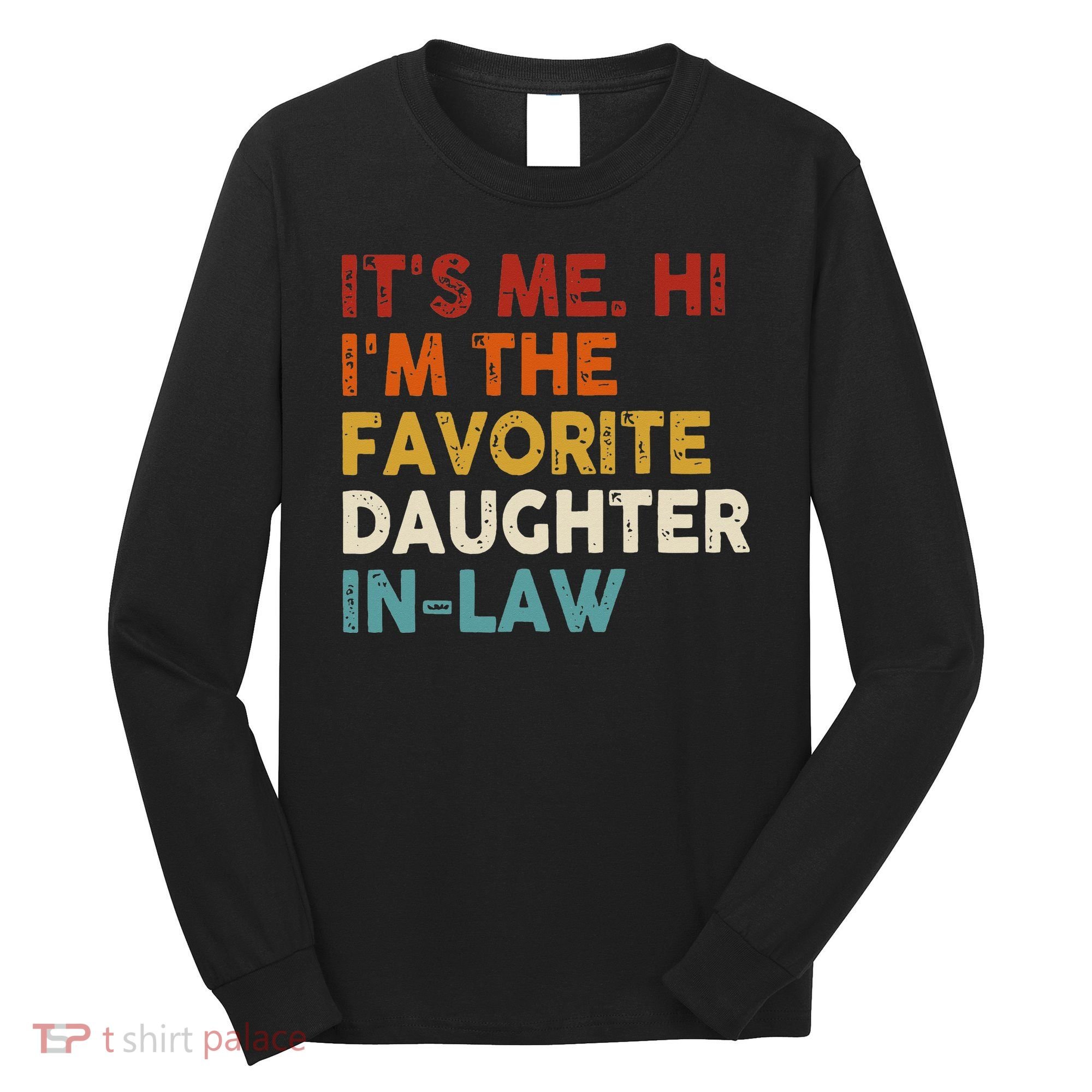 Retro Fathers Day Its Me Hi I'm The Favorite Daughter in Law Long Sleeve Shirt
