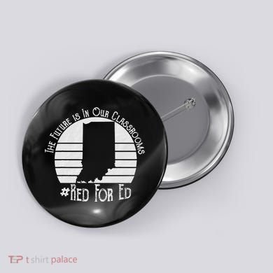 Red For Ed Indiana Teacher The Future Is In Our Classrooms Button