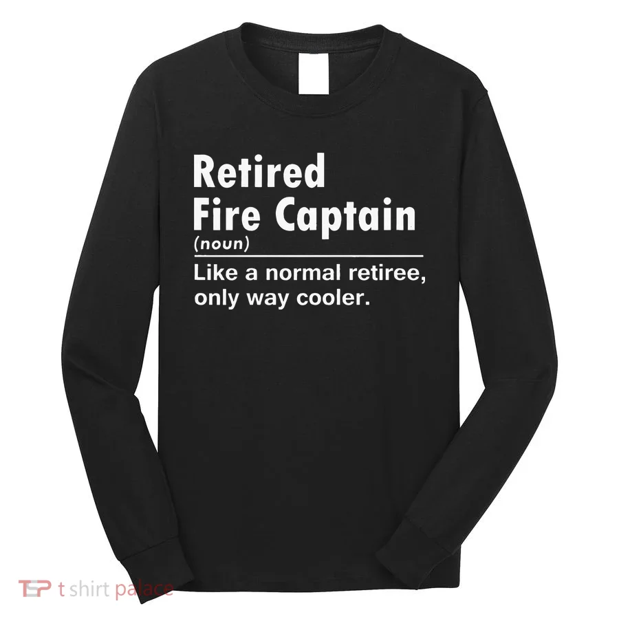 Retired Firefighter Fire Captain Chief Funny Definition Long Sleeve Shirt