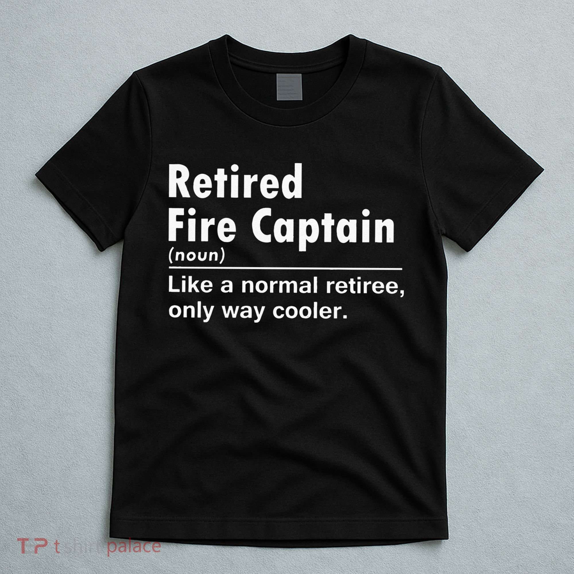 Retired Firefighter Fire Captain Chief Funny Definition T-Shirt