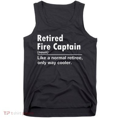 Retired Firefighter Fire Captain Chief Funny Definition Tank Top