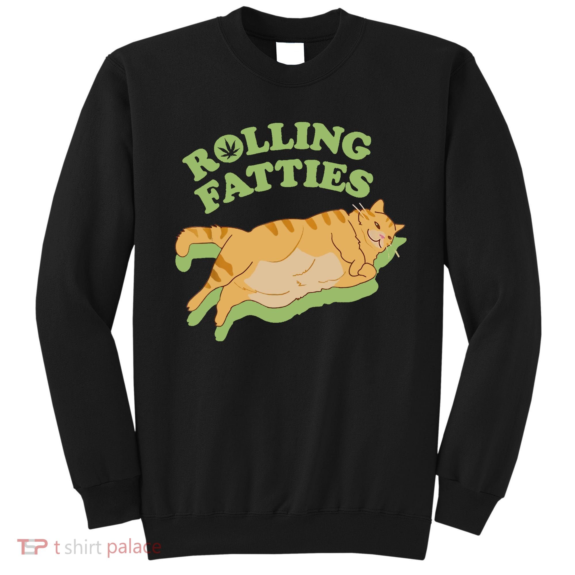 Rolling Fatties Funny Weed Cat Marijuana Sweatshirt