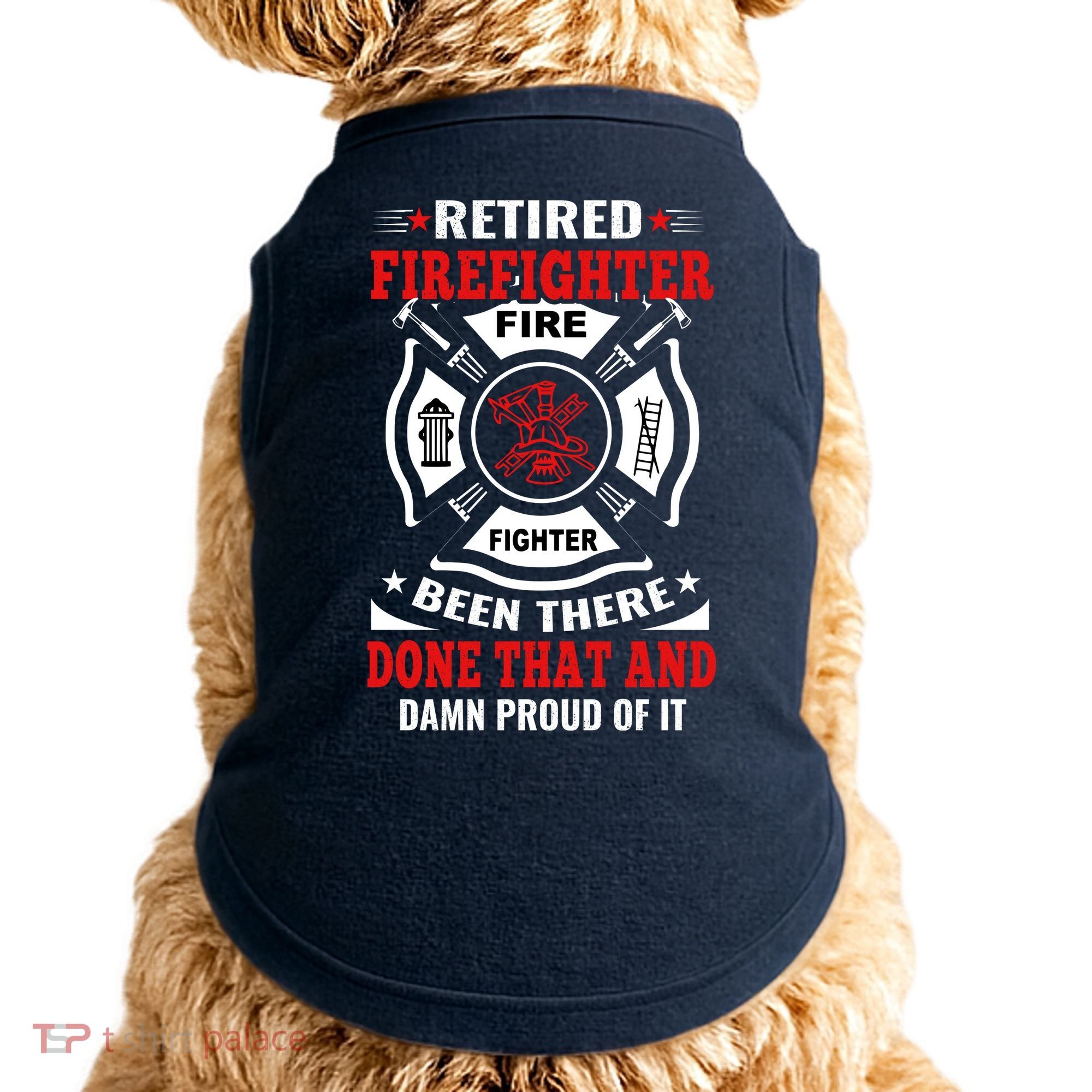 Retired Firefighter Fire Fighter Been There Done That And Damn Proud Of It Doggie Tank