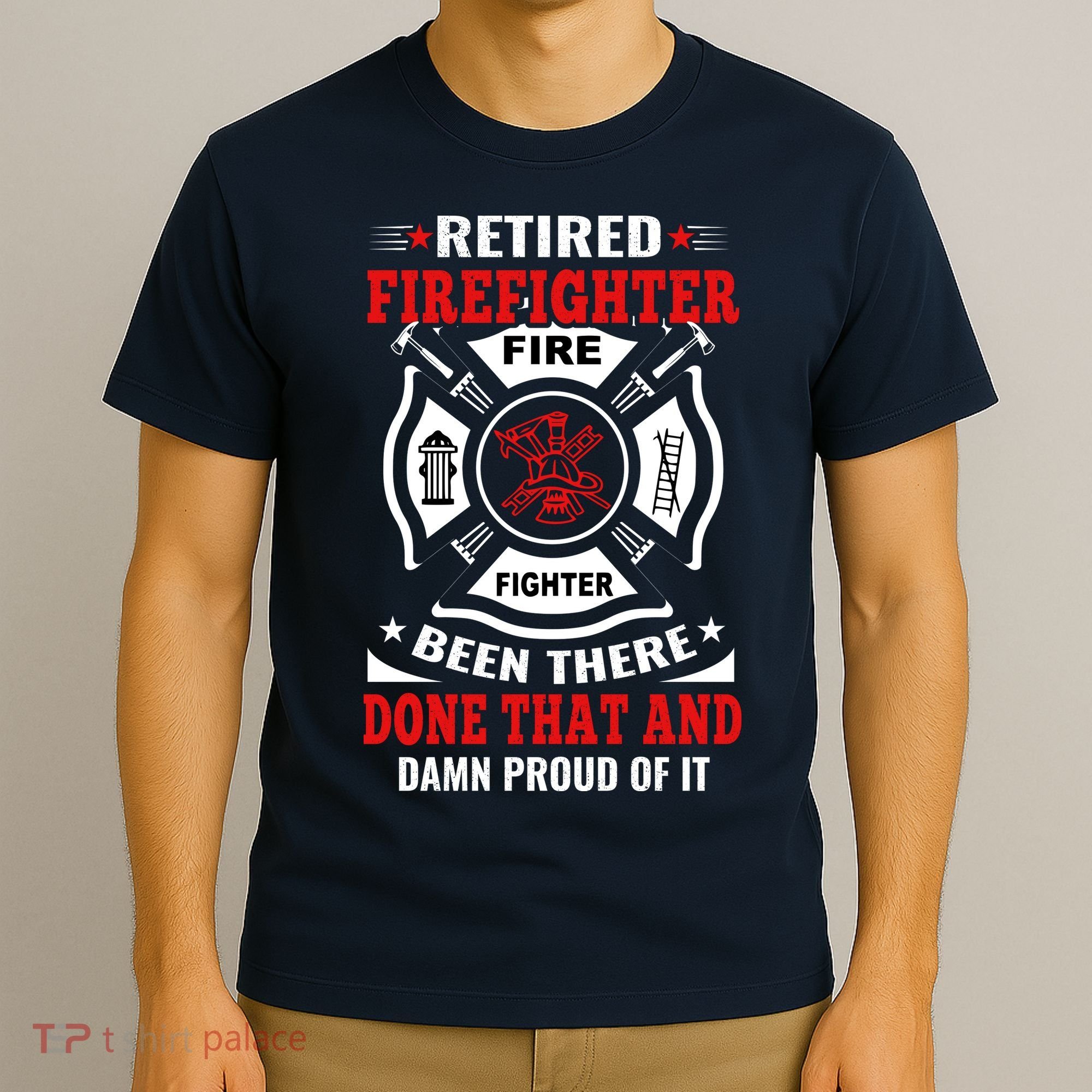 Retired Firefighter Fire Fighter Been There Done That And Damn Proud Of It T-Shirt