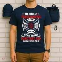 Retired Firefighter Fire Fighter Been There Done That And Damn Proud Of It T-Shirt thumb 6