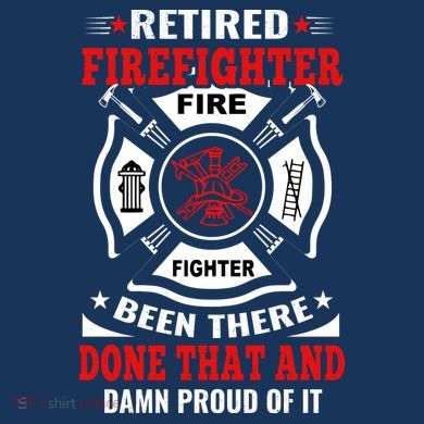 Retired Firefighter Fire Fighter Been There Done That And Damn Proud Of It Button